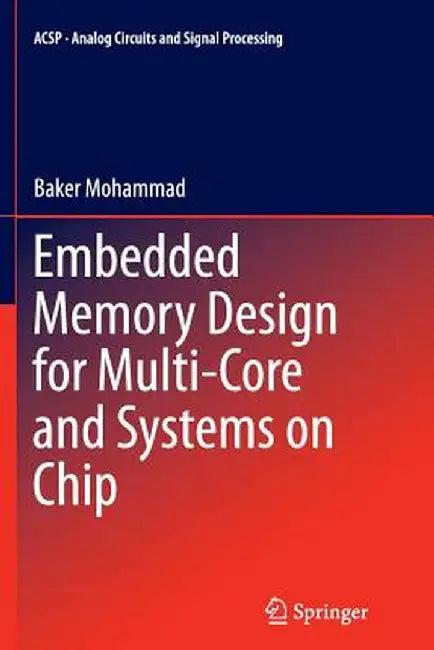 Embedded Memory Design for Multi-Core and Systems on Chip by Baker Mohammad