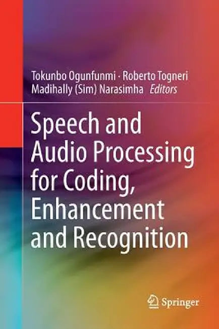 Speech and Audio Processing for Coding, Enhancement and Recognition by Tokunbo Ogunfunmi
