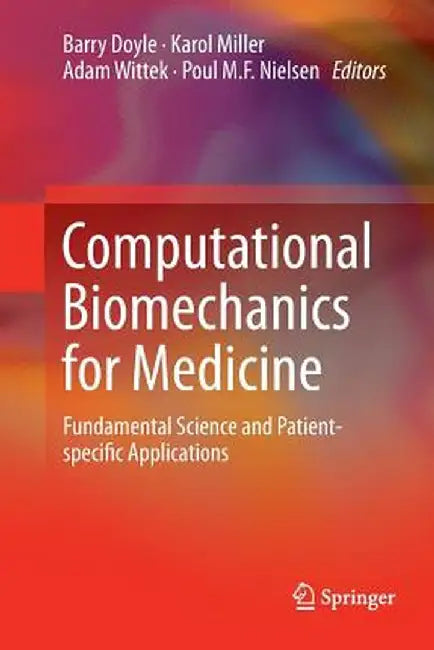 Computational Biomechanics for Medicine: Fundamental Science and Patient-Specific Applications by Barry Doyle