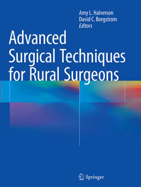 Advanced Surgical Techniques for Rural Surgeons by Amy L. Halverson