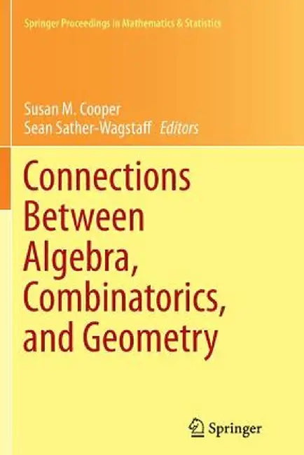 Connections Between Algebra, Combinatorics, and Geometry by Susan M. Cooper