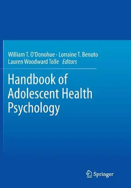 Handbook of Adolescent Health Psychology by William T. O'Donohue