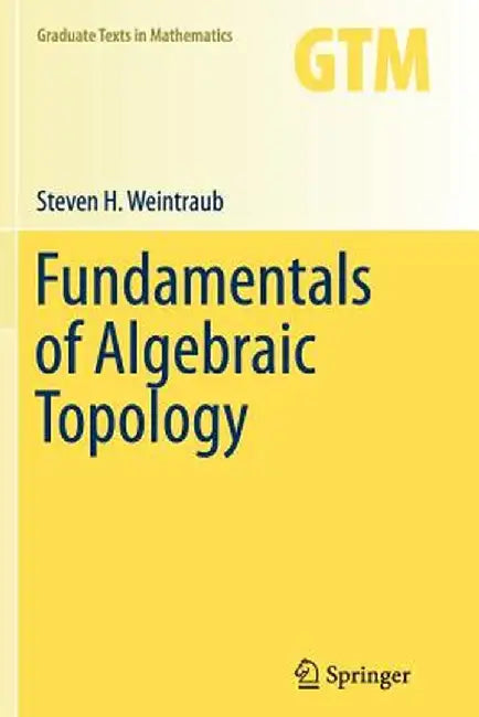Fundamentals of Algebraic Topology by Steven H. Weintraub