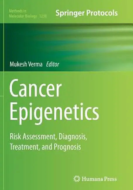 Cancer Epigenetics: Risk Assessment, Diagnosis, Treatment, and Prognosis by Mukesh Verma