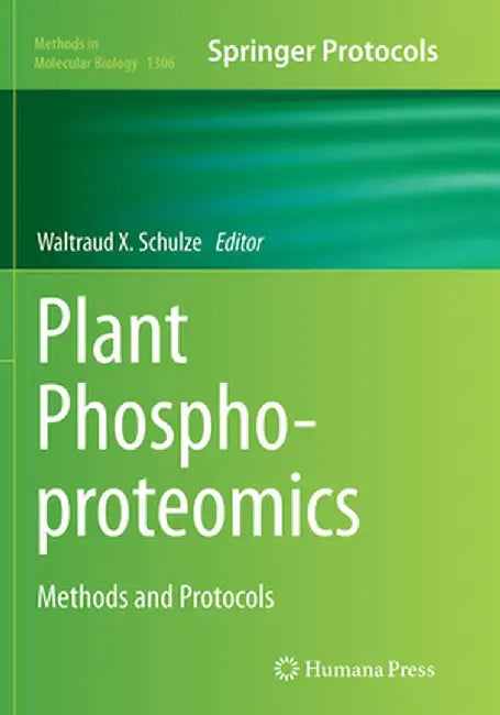 Plant Phosphoproteomics: Methods and Protocols by Waltraud X. Schulze