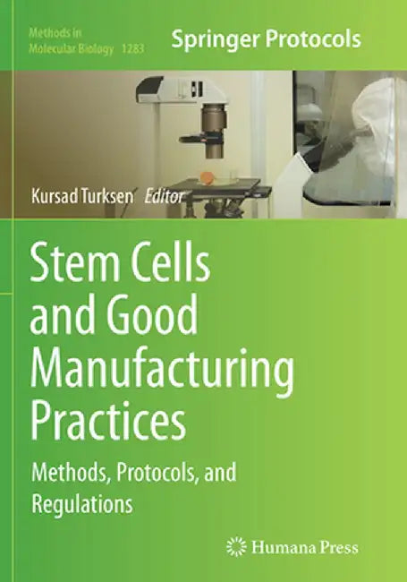 Stem Cells and Good Manufacturing Practices: Methods, Protocols, and Regulations by Kursad Turksen