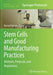 Stem Cells and Good Manufacturing Practices: Methods, Protocols, and Regulations by Kursad Turksen