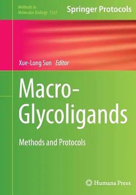 Macro-Glycoligands: Methods and Protocols by Xue-Long Sun
