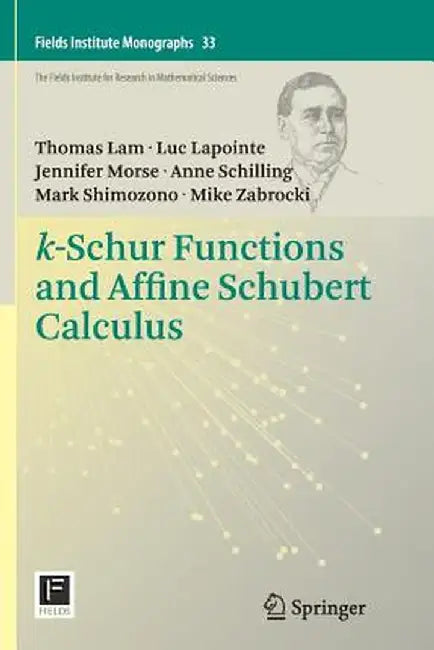 K-Schur Functions and Affine Schubert Calculus by Thomas Lam