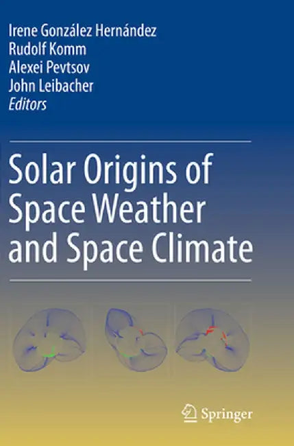 Solar Origins of Space Weather and Space Climate by Irene González Hernández