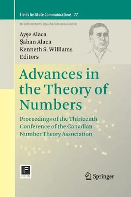 Advances in the Theory of Numbers: Proceedings of the Thirteenth Conference of the Canadian Number Theory Association by Ayşe Alaca