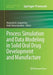 Process Simulation and Data Modeling in Solid Oral Drug Development and Manufacture by Marianthi G. Ierapetritou