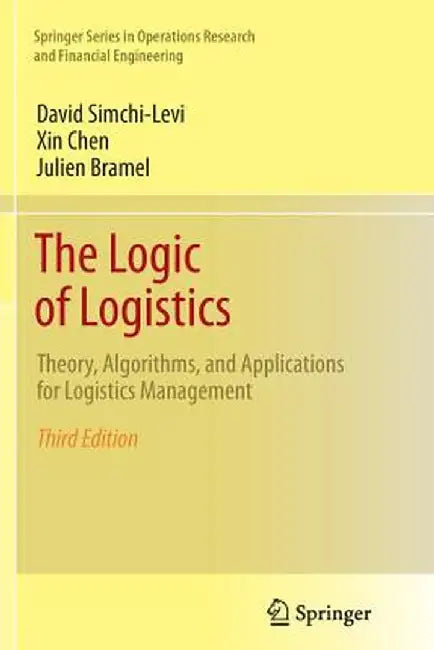 The Logic of Logistics: Theory, Algorithms, and Applications for Logistics Management by David Simchi-Levi