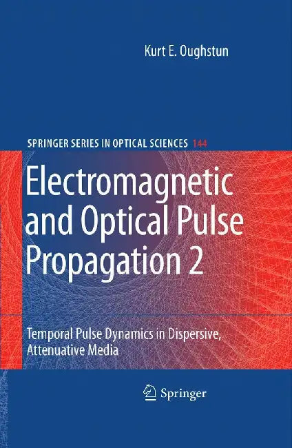 Electromagnetic and Optical Pulse Propagation 2: Temporal Pulse Dynamics in Dispersive, Attenuative Media by Kurt E. Oughstun