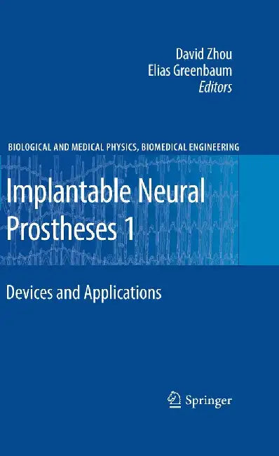 Implantable Neural Prostheses 1: Devices and Applications by David Zhou