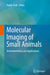 Molecular Imaging of Small Animals: Instrumentation and Applications by Habib Zaidi