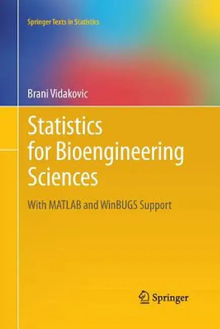 Statistics for Bioengineering Sciences: With MATLAB and Winbugs Support by Brani Vidakovic
