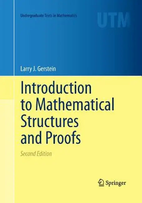 Introduction to Mathematical Structures and Proofs by Larry J. Gerstein