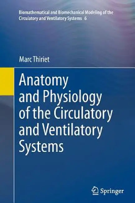Anatomy and Physiology of the Circulatory and Ventilatory Systems by Marc Thiriet