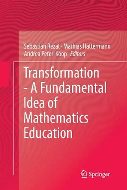 Transformation - A Fundamental Idea of Mathematics Education by Sebastian Rezat