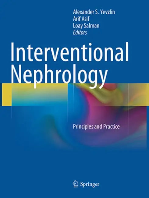 Interventional Nephrology: Principles and Practice by Alexander S. Yevzlin