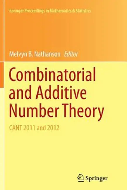 Combinatorial and Additive Number Theory: Cant 2011 and 2012 by Melvyn B. Nathanson