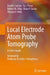Local Electrode Atom Probe Tomography: A User's Guide by David J. Larson