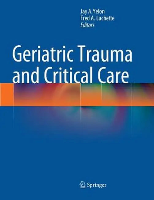 Geriatric Trauma and Critical Care by Jay A. Yelon
