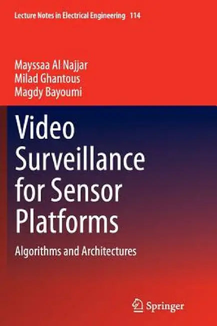 Video Surveillance for Sensor Platforms: Algorithms and Architectures by Mayssaa Al Najjar