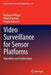 Video Surveillance for Sensor Platforms: Algorithms and Architectures by Mayssaa Al Najjar