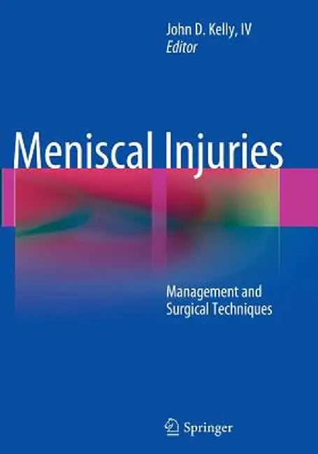 Meniscal Injuries: Management and Surgical Techniques by John D. Kelly IV
