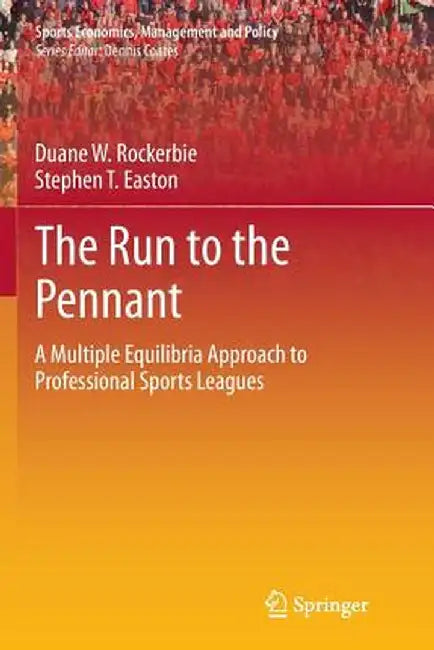 The Run to the Pennant: A Multiple Equilibria Approach to Professional Sports Leagues by Duane W. Rockerbie