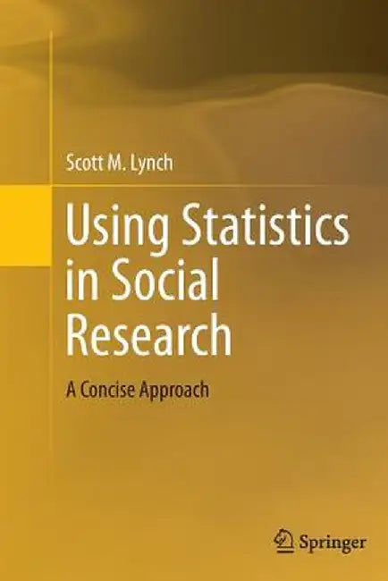 Using Statistics in Social Research: A Concise Approach by Scott M. Lynch