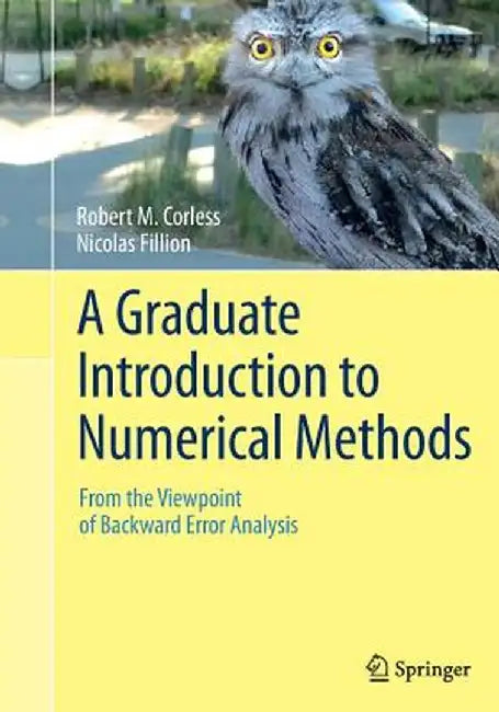 A Graduate Introduction to Numerical Methods: From the Viewpoint of Backward Error Analysis by Robert M. Corless