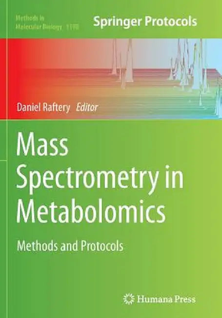 Mass Spectrometry in Metabolomics: Methods and Protocols by Daniel Raftery