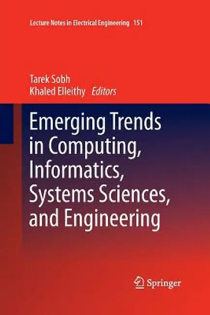 Emerging Trends in Computing, Informatics, Systems Sciences, and Engineering by Tarek Sobh