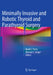 Minimally Invasive and Robotic Thyroid and Parathyroid Surgery by David J. Terris