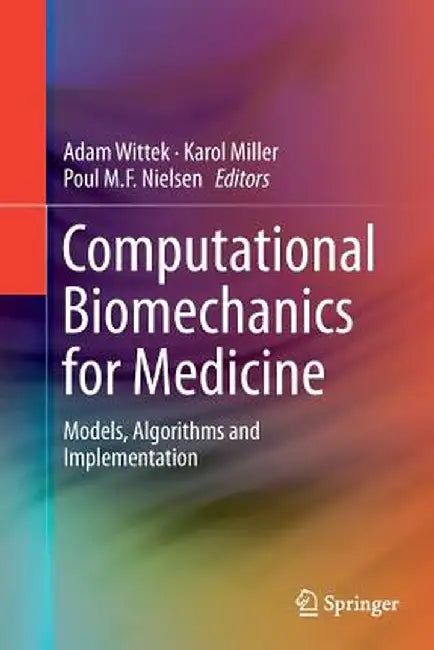 Computational Biomechanics for Medicine: Models, Algorithms and Implementation by Adam Wittek