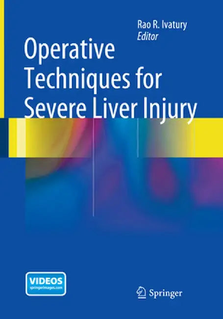 Operative Techniques for Severe Liver Injury by Rao R. Ivatury
