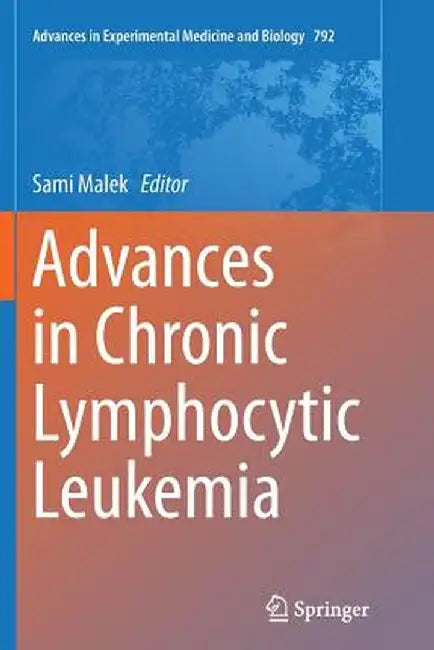 Advances in Chronic Lymphocytic Leukemia by Sami Malek