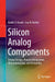 Silicon Analog Components: Device Design, Process Integration, Characterization, and Reliability by Badih El-Kareh