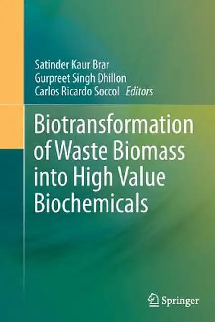 Biotransformation of Waste Biomass Into High Value Biochemicals by Satinder Kaur Brar