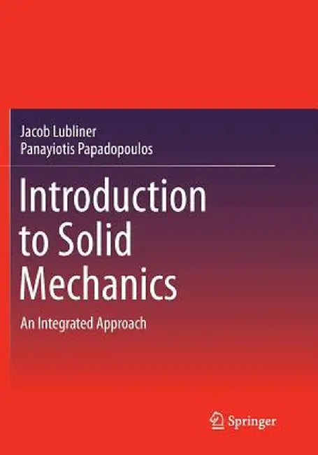 Introduction to Solid Mechanics: An Integrated Approach by Jacob Lubliner