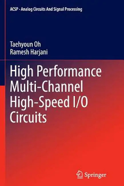 High Performance Multi-Channel High-Speed I/O Circuits by Taehyoun Oh