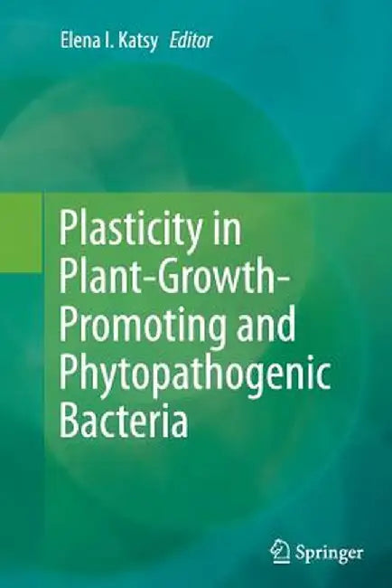 Plasticity in Plant-Growth-Promoting and Phytopathogenic Bacteria by Elena I. Katsy