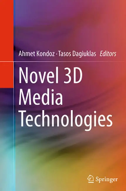 Novel 3D Media Technologies by Ahmet Kondoz