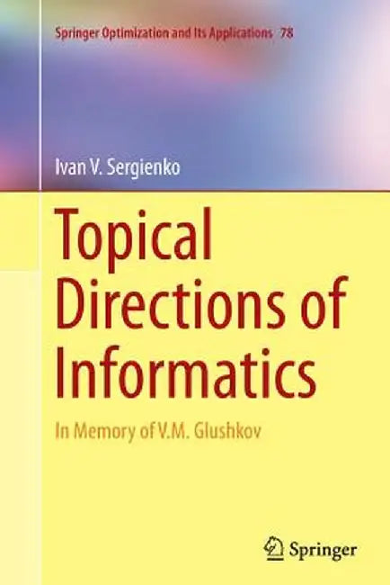 Topical Directions of Informatics: In Memory of V. M. Glushkov by Ivan V. Sergienko