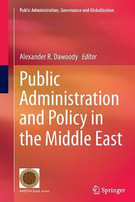 Public Administration and Policy in the Middle East by Alexander R. Dawoody