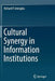 Cultural Synergy in Information Institutions by Richard P. Smiraglia