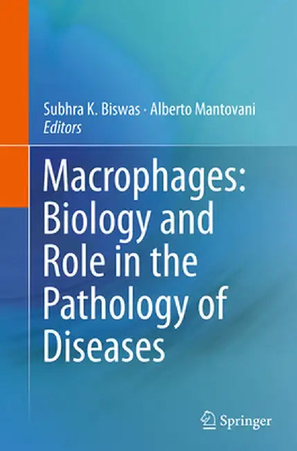 Macrophages: Biology and Role in the Pathology of Diseases by Subhra K. Biswas